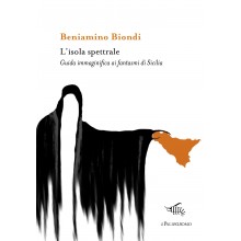 L’isola spettrale. Guida immaginifica ai fantasmi di Sicilia | Beniamino Biondi